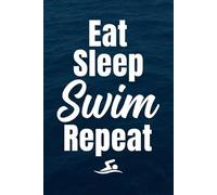 Eat Sleep Swim Repeat | Swim Meet Log Book : Competitive Swimming Record Book for Documenting Meet Results | Practice Sessions and Performance Growth | 130 Pages | 6 x 9 inch . .