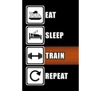 Eat Sleep Train Repeat: Dein Notizbuch für Ziele, Fortschritte & Motivation