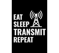 Eat Sleep Transmit Repeat: Amateur Ham Radio Operator Journal Notebook for Writing