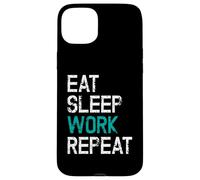 Eat Sleep Work Repeat Il Lavoro Lo Stacanovista Custodia per iPhone 15 Plus