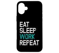Eat Sleep Work Repeat Il Lavoro Lo Stacanovista Custodia per iPhone 16 Plus
