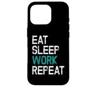 Eat Sleep Work Repeat Il Lavoro Lo Stacanovista Custodia per iPhone 16 Pro