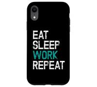 Eat Sleep Work Repeat Il Lavoro Lo Stacanovista Custodia per iPhone XR