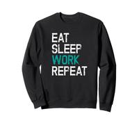 Eat Sleep Work Repeat Il Lavoro Lo Stacanovista Felpa