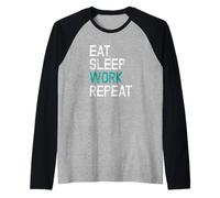 Eat Sleep Work Repeat Il Lavoro Lo Stacanovista Maglia con Maniche Raglan