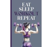 EAT SLEEP WORKOUT REPEAT: Fitness Notizbuch A5 liniert Buch für Notizen zum Kraftsport Training im Fitnessstudio Notizheft als Tagebuch Geschenk Fitnesstrainerin in Gym und Krafttraining Sportler