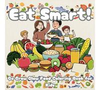 Eat Smart!: Go Grow Glow Food Coloring Book for Kids, Learn Healthy Eating Through Fun!, Healthy Food Coloring Book, Coloring Pages for Preschool and Kindergarten, Perfect for gifts
