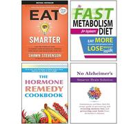 Eat Smarter [Hardcover], The Fast Metabolism Diet For Beginners, The Hormone Remedy Cookbook, No Alzheimer's Smarter Brain Keto Solution 4 Books Collection Set