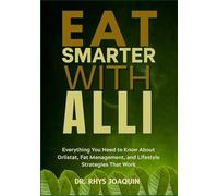 EAT SMARTER WITH ALLI: Everything You Need to Know About Orlistat, Fat Management, and Lifestyle Strategies That Work