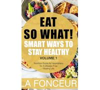 Eat So What! Smart Ways to Stay Healthy (Revised) - Full Color Print: Nutrition Guide for Vegetarians for A Disease Free Healthy Life (Mini Edition)