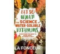 Eat So What The Science of Water-Soluble Vitamins (Copertina rigida)