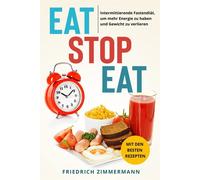Eat Stop Eat: Intermittierende Fastendiät, um mehr Energie zu haben und Ge...