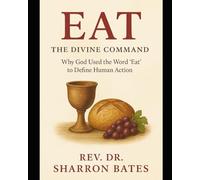 EAT The Divine Command: Why God Used the Word “Eat” to Define Human Action