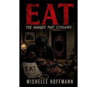 EAT: The Hunger That Consumes