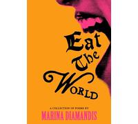 Eat the World : A Collection of Poems