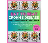 EAT TO BEAT CROHN'S DISEASE DIET COOKBOOK AND MEAL PLAN: Gut-Calming Recipes and a Structured 4-week plan for symptom Relief and Digestive Support
