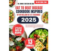 Eat To Beat Disease Cookbook 2025 Inspired By Dr William w Li's Teachings: The Ultimate Cookbook to Strengthen Your Body and Prevent Illness, with ... Recipes and an 80-Day Meal Plan