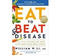 Eat to Beat Disease: The New Science of How Your Body Can Heal Itself