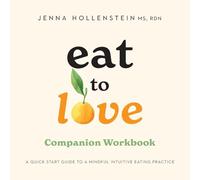 Eat to Love Companion Workbook: A Quick Start Guide to Mindful Intuitive Eating Practice