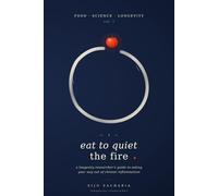 Eat To quiet the fire: A longevity researcher's guide to eating your way of chronic inflammation