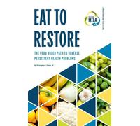 Eat to Restore: The Food Based Path to Reverse Persistent Health Problems: 2