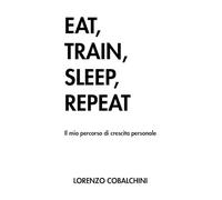 Eat, train, sleep, repeat. Il mio percorso di crescita personale