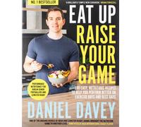 Eat Up, Raise Your Game: 100 easy, nutritious recipes to help you perform better