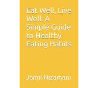 Eat Well, Live Well: A Simple Guide to Healthy Eating Habits