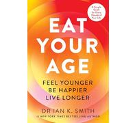 Eat Your Age: Achieve your 2026 New Year resolutions and fight the ageing process with new science- driven advice on diet, nutrition and lifestyle from a bestselling doctor