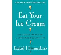 Eat Your Ice Cream: Six Simple Rules for a Long and Healthy Life
