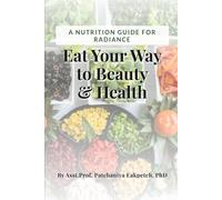 Eat Your Way to Beauty and Health:: A Nutrition Guide for Radiance