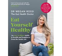 Eat Yourself Healthy: An easy-to-digest guide to health and happiness from the inside out. The Sunday Times Bestseller: The ultimate gut-health guide and recipe book for a happier, healthier you
