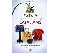 Eataly mi piace, ma preferisco gli eatalians. Pregi, difetti, campioni e furbetti dell'Italian Food