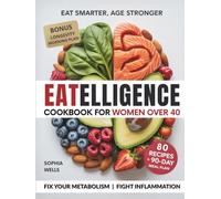 Eatelligence Cookbook for women over 40: 80 Quick & Anti-Inflammatory Recipes to Boost Energy, Support Hormones & Fix Your Metabolism - Without Counting Calories
