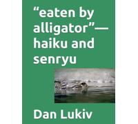 “eaten by alligator”-haiku and senryu