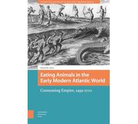 Eating Animals in the Early Modern Atlantic World: Consuming Empire, 1492-1700