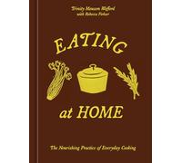 Eating at Home: The Nourishing Practice of Everyday Cooking: a Cookbook