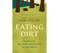 Eating Dirt: Deep Forests, Big Timber, and Life With the Tree Planters
