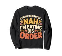 Eating Disorder Nah I'm Eating Dis Order - Felpa