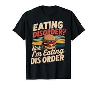 Eating Disorder Nah I'm Eating Dis Order |- Maglietta