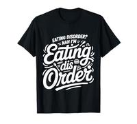 Eating Disorder Nah I'm Eating Dis Order |- Maglietta