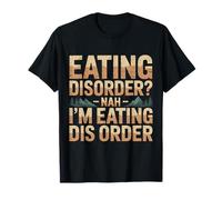 Eating Disorder Nah I'm Eating Dis Order |- Maglietta