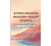 Eating Disorder Recovery Prompt Journal: Guided Reflection Prompts to Create Hope One Journal Entry at a Time