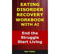 Eating Disorder Recovery Workbook With AI: End the Struggle, Start Living