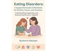 Eating Disorders: A Supportive Guide & Workbook for Parents, Carers & Teachers