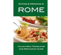 Eating & Drinking in Rome: Italian Menu Translator and Restaurant Guide