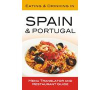 Eating & Drinking in Spain and Portugal: Menu Translator and Restaurant Guide