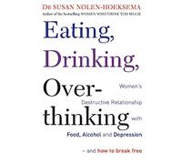 Susan Nolen-Hoeksema Eating, Drinking, Overthinking (Tascabile)