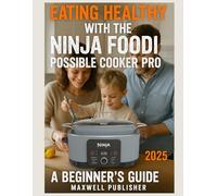 Eating Healthy with the Ninja Foodi Possible Cooker Pro: A Beginner's Guide