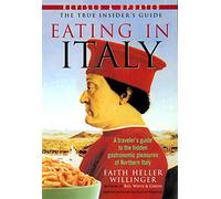 Eating in Italy: A Travelers Guide to the Gastronomic Pleasures of Northern Italy [Lingua Inglese]